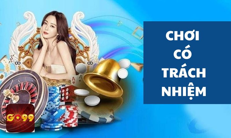 Trách Nhiệm Cá Cược - Chơi có giới hạn, không chơi theo cảm xúc