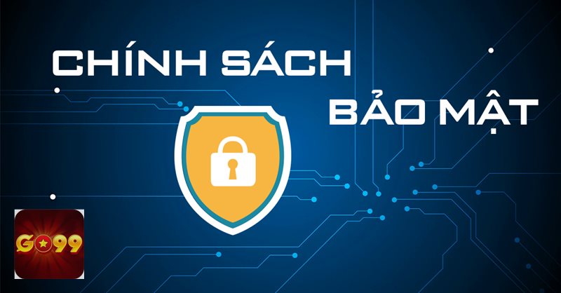 Chính Sách Bảo Mật - Chính Sách Bảo Mật go99 có vai trò gì? Chính Sách Bảo Mật - Chính Sách Bảo Mật go99 có vai trò gì?